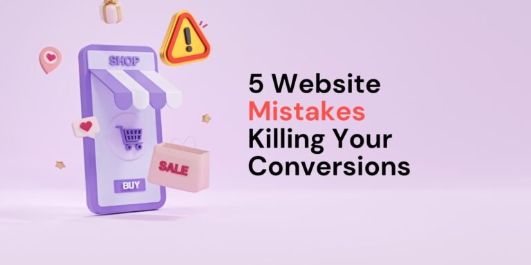 Top 5 Website Mistakes That Kill Conversions (and How to Fix Them)